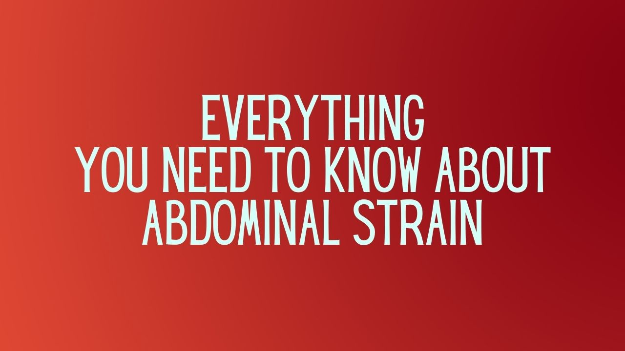 Read more about the article Everything You Need to Know About Abdominal Strain