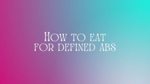 Read more about the article How to eat for defined abs