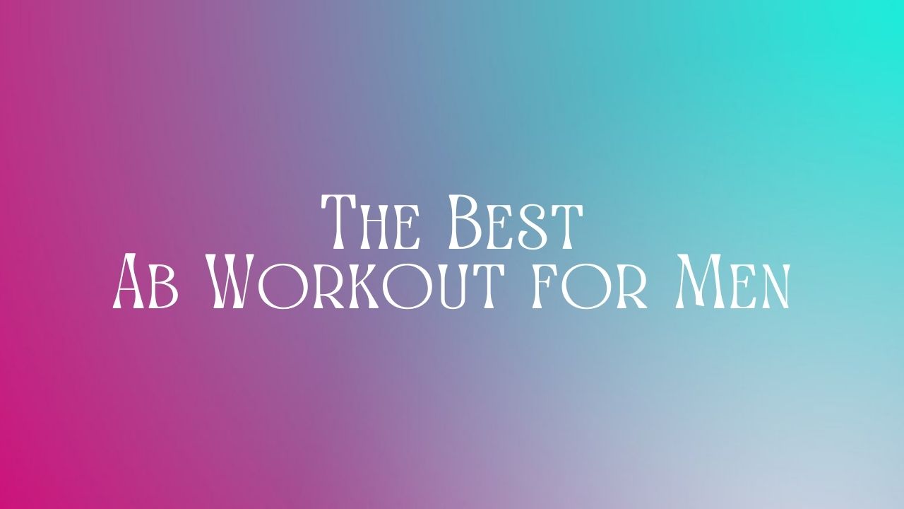 You are currently viewing The Best Ab Workout for Men