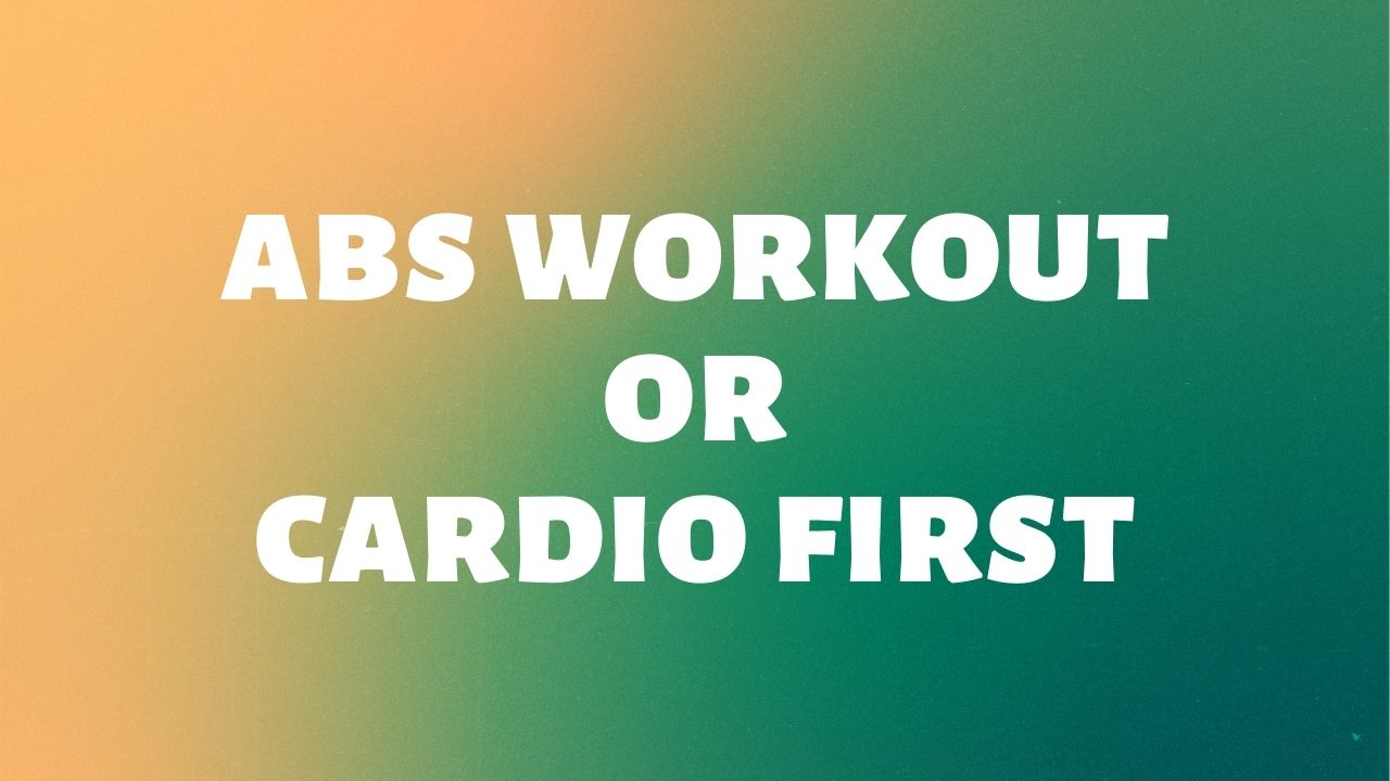 Read more about the article Abs Workout or Cardio First