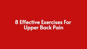 Read more about the article Suffering From Upper Back Pain? 8 Effective Exercises For Upper Back Pain