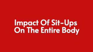 Read more about the article Impact Of Sit-Ups on The Entire Body: What Parts of the Body Do Sit-Ups Affect?