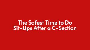 Read more about the article The Safest Time to Do Sit-Ups After a C-Section